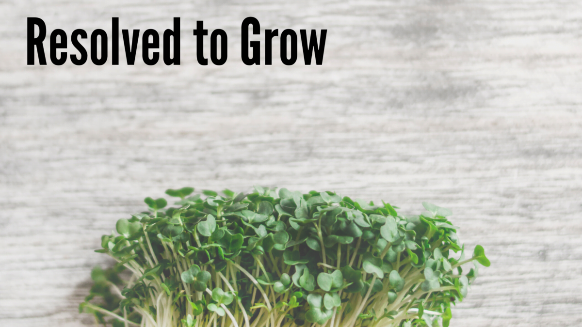 Resolved to Grow